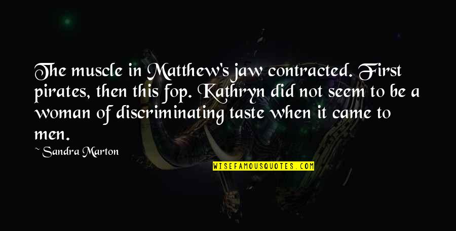 Sleep Wasting Quotes By Sandra Marton: The muscle in Matthew's jaw contracted. First pirates,