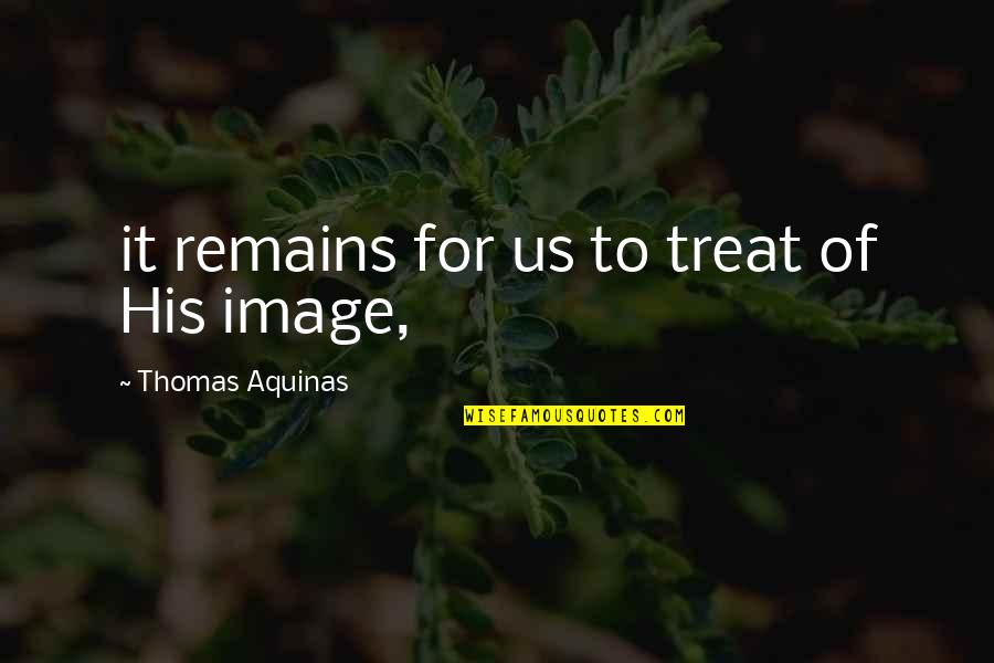 Sleep Well Honey Quotes By Thomas Aquinas: it remains for us to treat of His