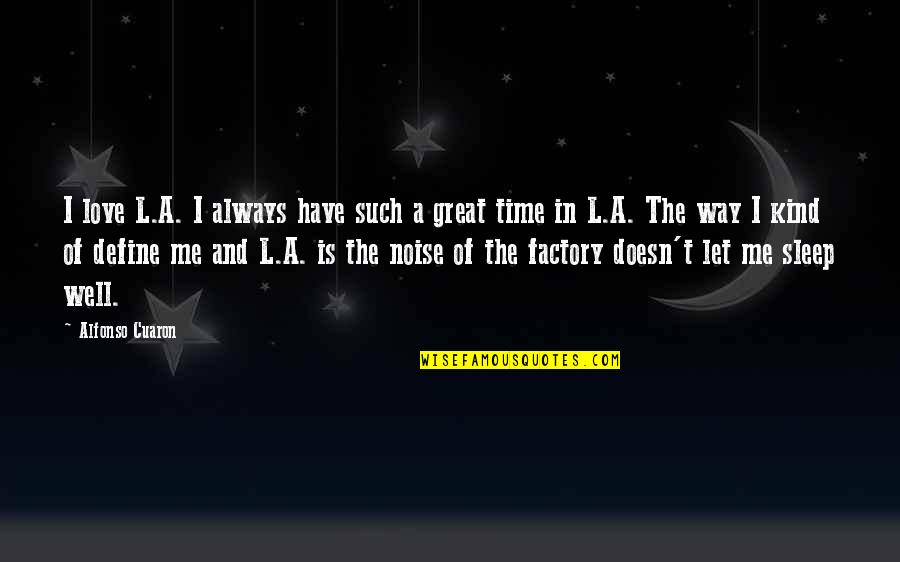 Sleep Well Love Quotes By Alfonso Cuaron: I love L.A. I always have such a