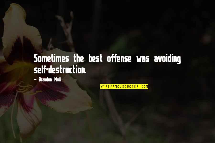 Sleep Well My Darling Quotes By Brandon Mull: Sometimes the best offense was avoiding self-destruction.