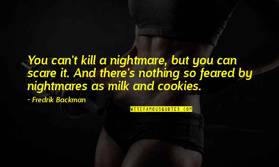 Sleep Well My Dear Quotes By Fredrik Backman: You can't kill a nightmare, but you can
