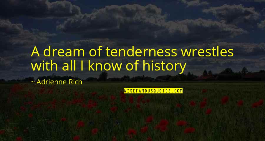 Sleep Well My Princess Quotes By Adrienne Rich: A dream of tenderness wrestles with all I Sleep Well My Princess Quotes By Adrienne Rich: A dream of tenderness wrestles with all I
