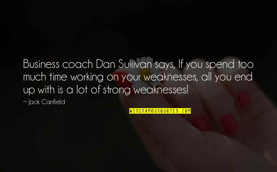 Sleep Well Princess Quotes By Jack Canfield: Business coach Dan Sullivan says, If you spend