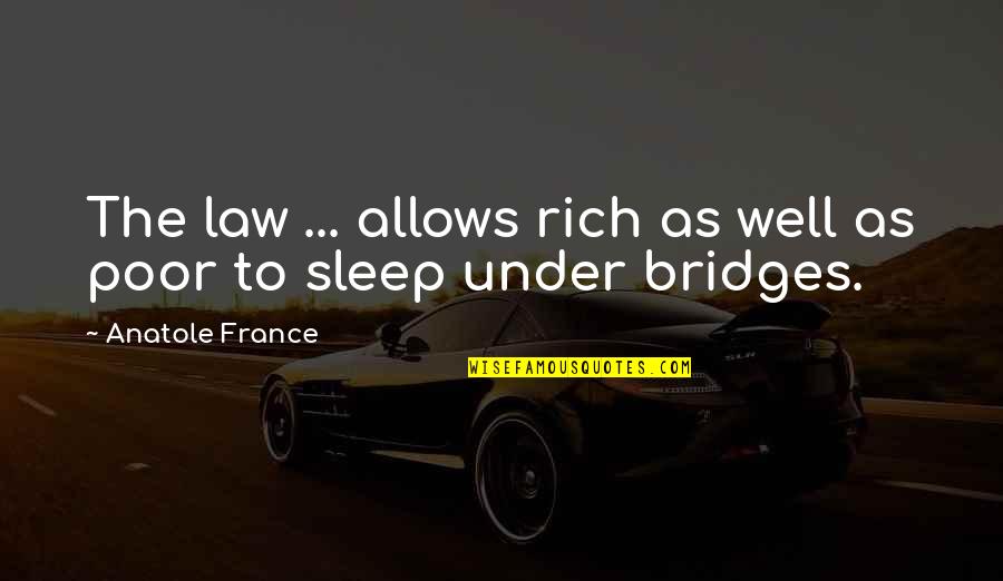 Sleep Well Quotes By Anatole France: The law ... allows rich as well as