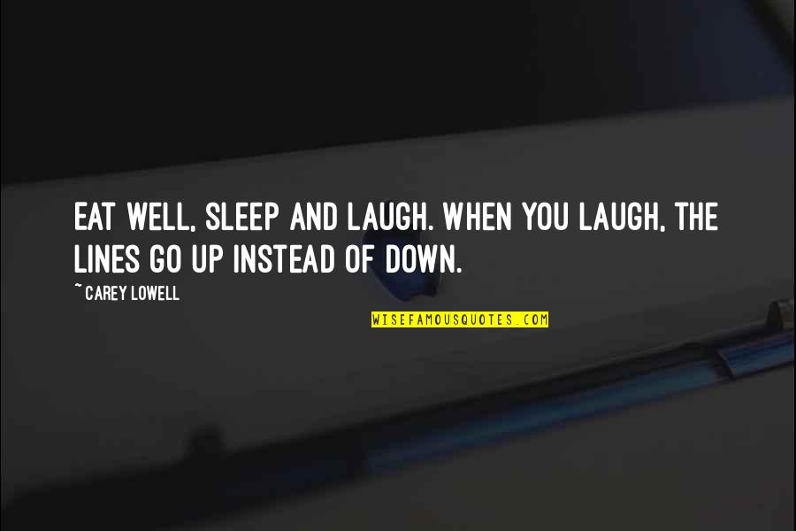 Sleep Well Quotes By Carey Lowell: Eat well, sleep and laugh. When you laugh,