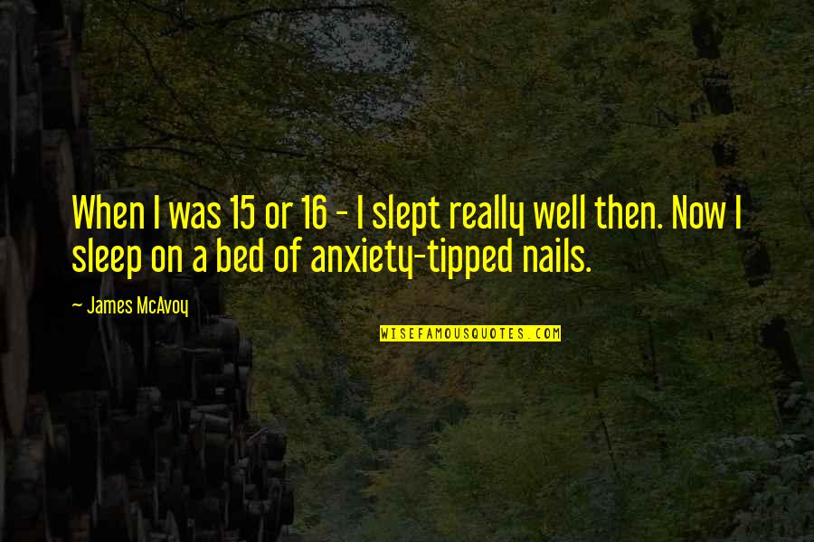 Sleep Well Quotes By James McAvoy: When I was 15 or 16 - I