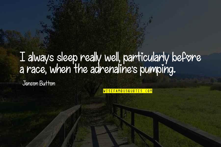 Sleep Well Quotes By Jenson Button: I always sleep really well, particularly before a