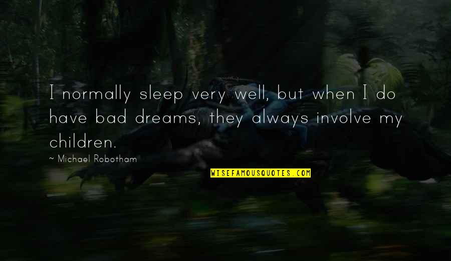 Sleep Well Quotes By Michael Robotham: I normally sleep very well, but when I