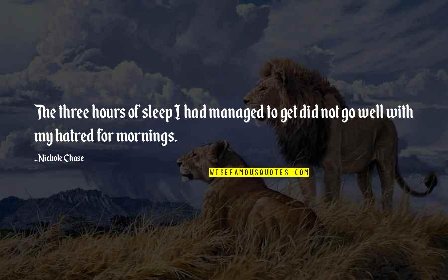 Sleep Well Quotes By Nichole Chase: The three hours of sleep I had managed
