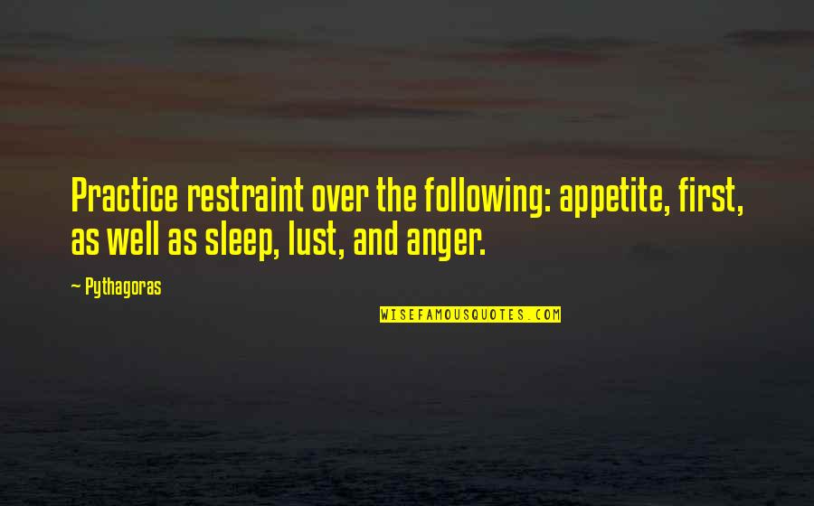 Sleep Well Quotes By Pythagoras: Practice restraint over the following: appetite, first, as