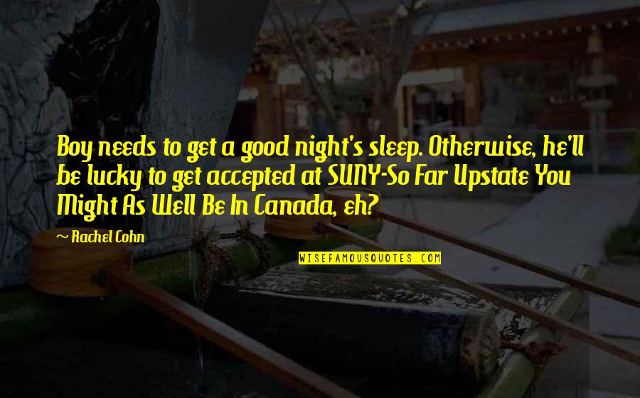 Sleep Well Quotes By Rachel Cohn: Boy needs to get a good night's sleep.