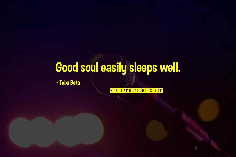Sleep Well Quotes By Toba Beta: Good soul easily sleeps well.
