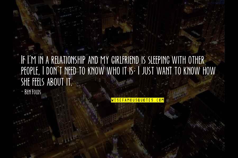 Sleep With Girlfriend Quotes By Ben Folds: If I'm in a relationship and my girlfriend