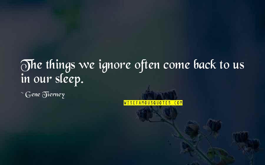 Sleep Without You Quotes By Gene Tierney: The things we ignore often come back to