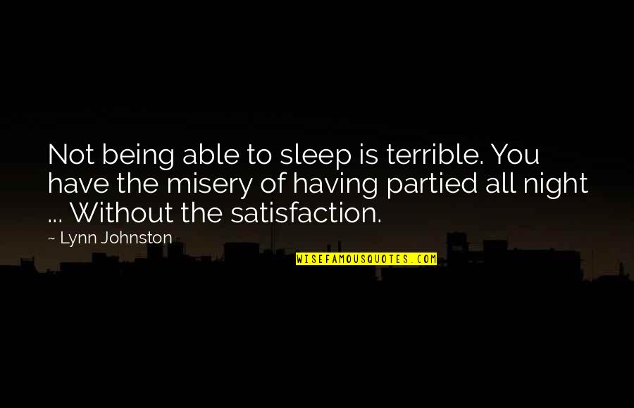 Sleep Without You Quotes By Lynn Johnston: Not being able to sleep is terrible. You