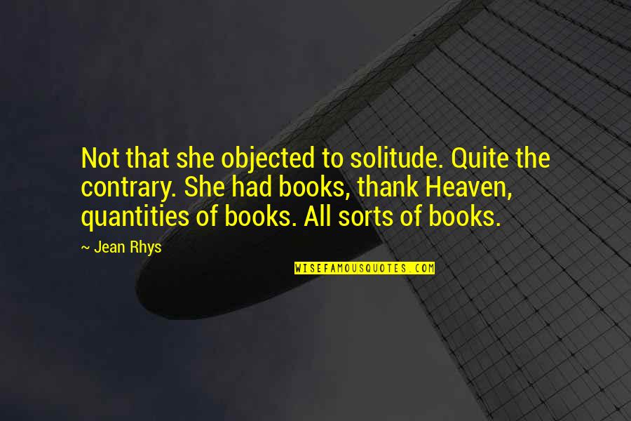 Sleeper Awakes Quotes By Jean Rhys: Not that she objected to solitude. Quite the