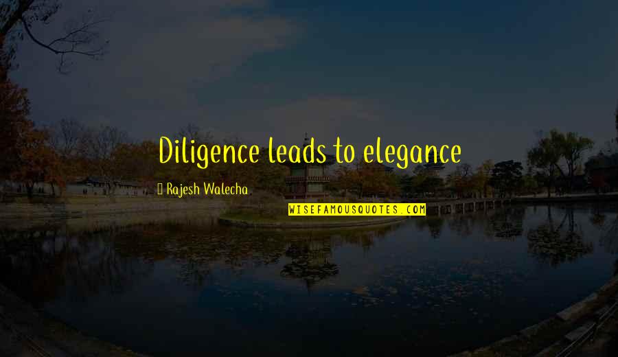 Sleeper Car Quotes By Rajesh Walecha: Diligence leads to elegance