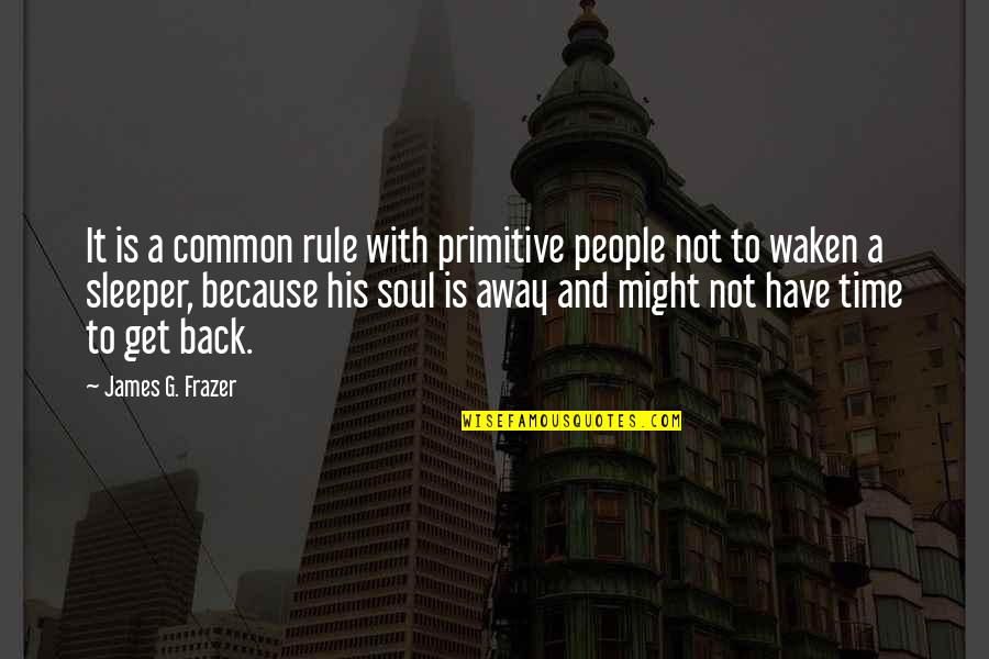 Sleeper Quotes By James G. Frazer: It is a common rule with primitive people