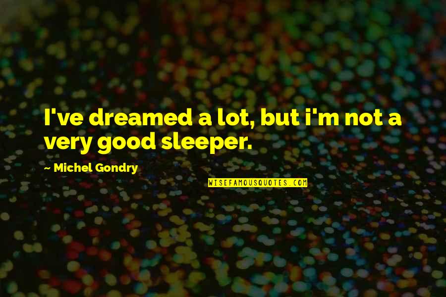 Sleeper Quotes By Michel Gondry: I've dreamed a lot, but i'm not a