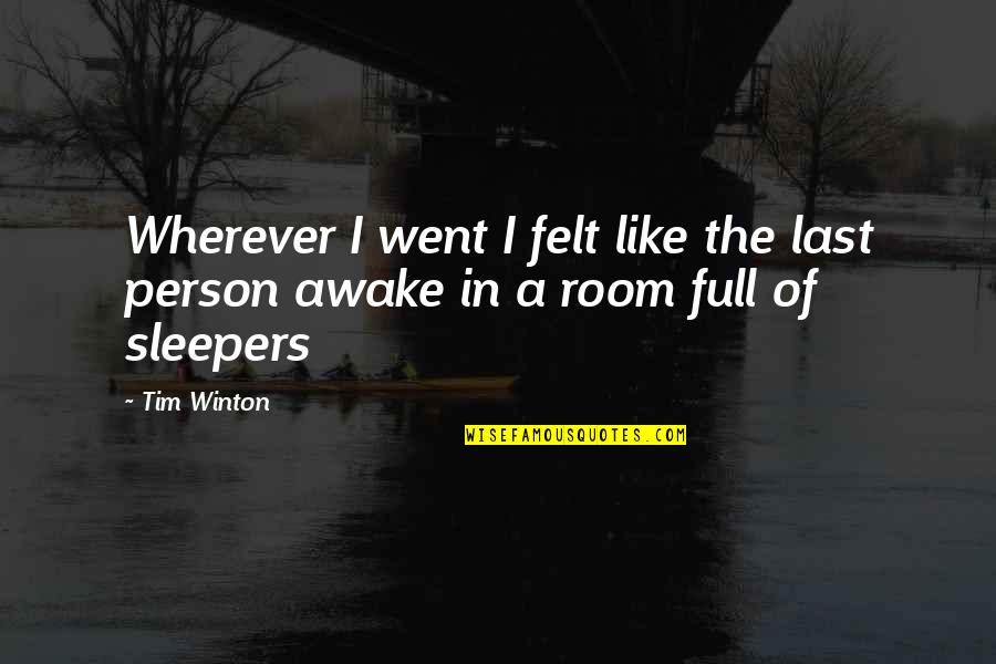 Sleepers Awake Quotes By Tim Winton: Wherever I went I felt like the last