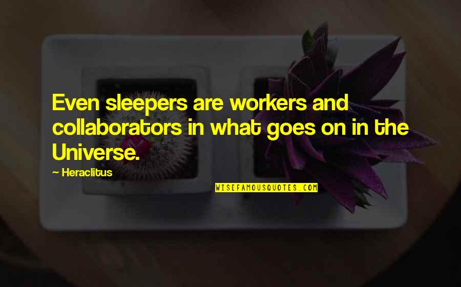 Sleepers Best Quotes By Heraclitus: Even sleepers are workers and collaborators in what