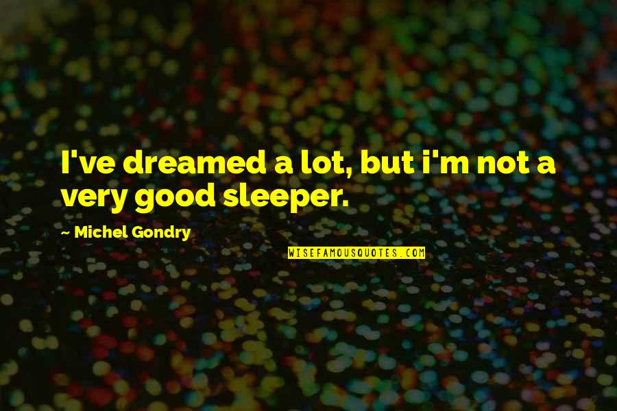 Sleepers Best Quotes By Michel Gondry: I've dreamed a lot, but i'm not a