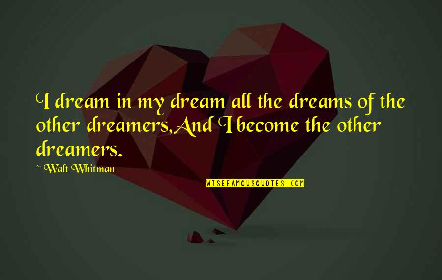 Sleepers Best Quotes By Walt Whitman: I dream in my dream all the dreams