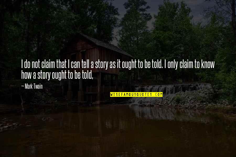 Sleepers Book Quotes By Mark Twain: I do not claim that I can tell