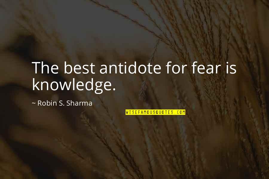 Sleepers Book Quotes By Robin S. Sharma: The best antidote for fear is knowledge.