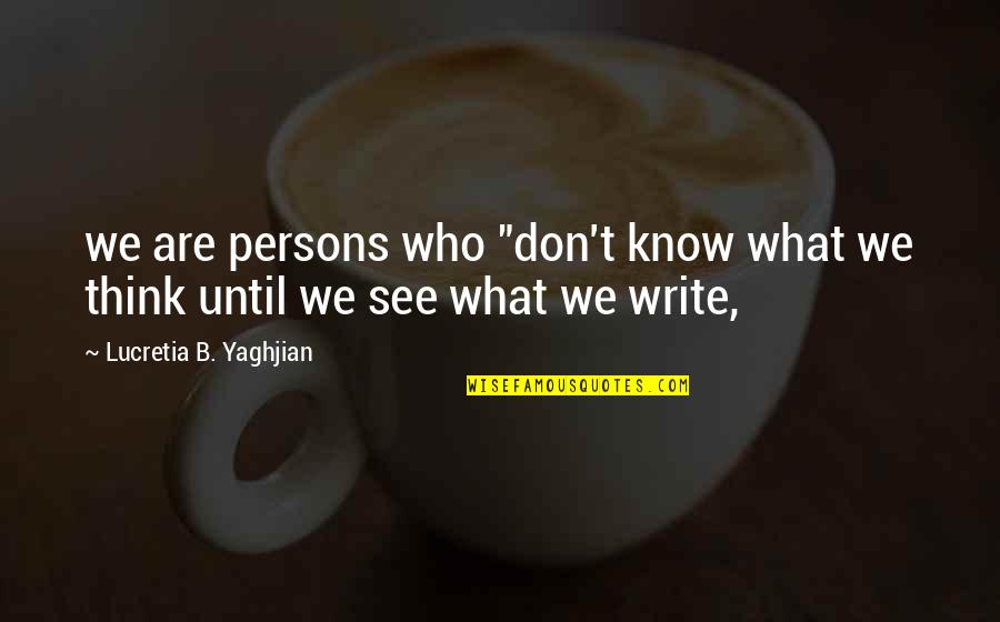 Sleepers Sofa Quotes By Lucretia B. Yaghjian: we are persons who "don't know what we Sleepers Sofa Quotes By Lucretia B. Yaghjian: we are persons who "don't know what we