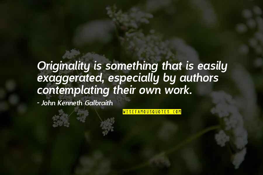 Sleepeth Quotes By John Kenneth Galbraith: Originality is something that is easily exaggerated, especially