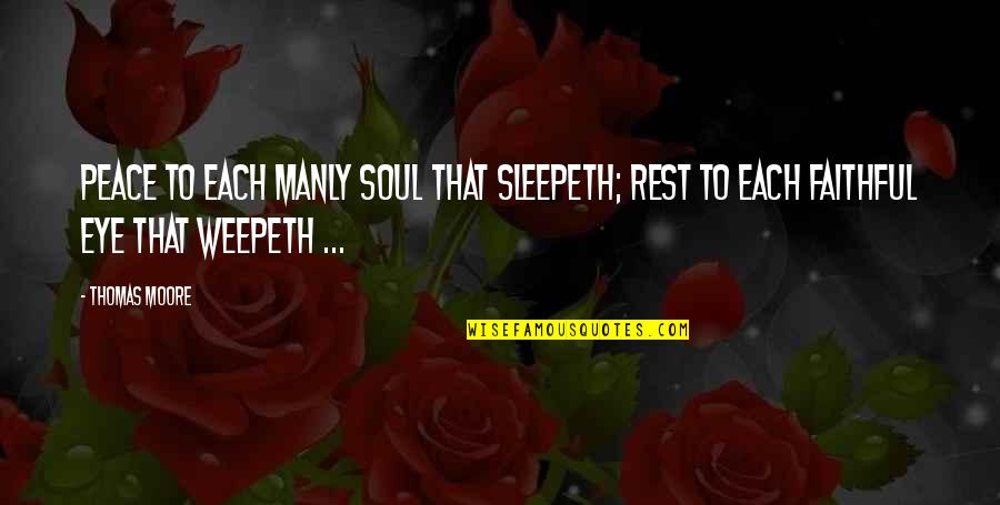 Sleepeth Quotes By Thomas Moore: Peace to each manly soul that sleepeth; Rest