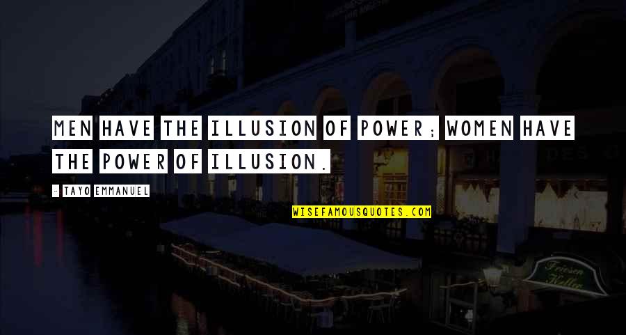 Sleepiest Tape Quotes By Tayo Emmanuel: Men have the illusion of power; women have