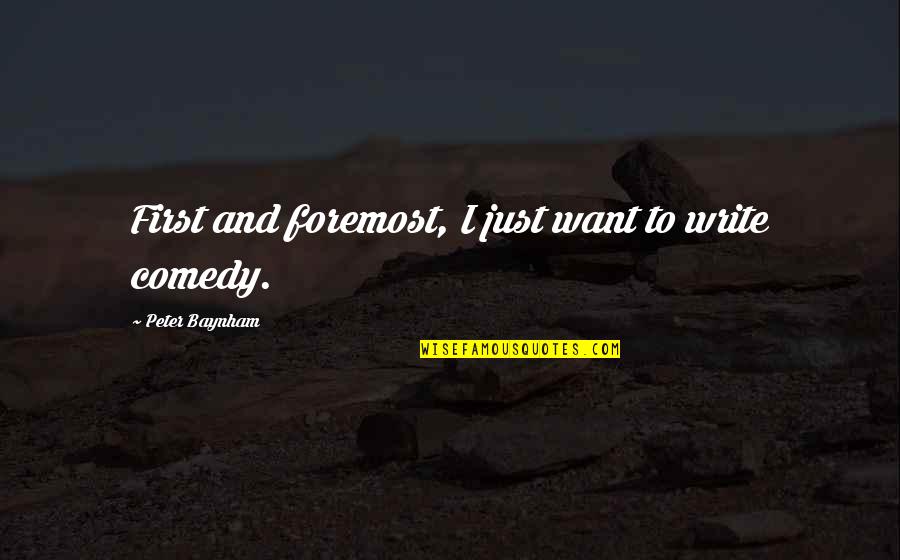 Sleepily Ever After Quotes By Peter Baynham: First and foremost, I just want to write Sleepily Ever After Quotes By Peter Baynham: First and foremost, I just want to write