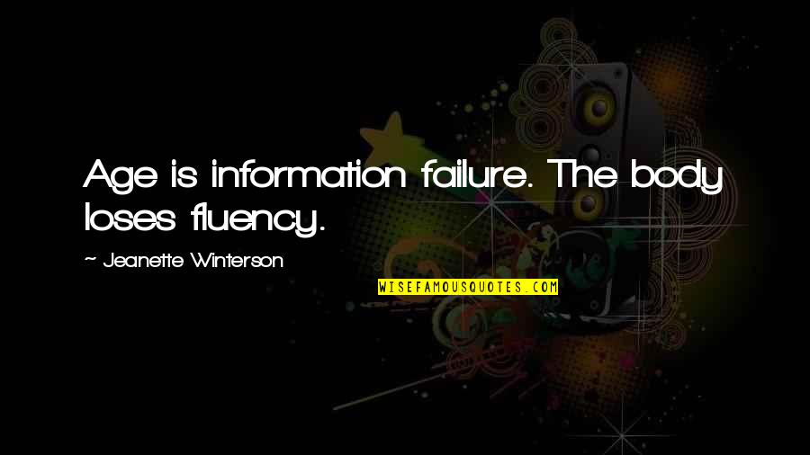 Sleepiness Funny Quotes By Jeanette Winterson: Age is information failure. The body loses fluency. Sleepiness Funny Quotes By Jeanette Winterson: Age is information failure. The body loses fluency.