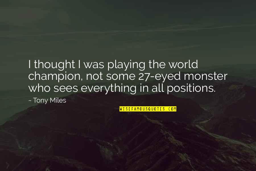 Sleepiness Funny Quotes By Tony Miles: I thought I was playing the world champion,
