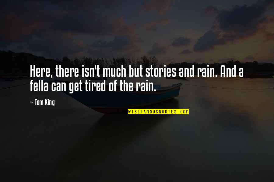 Sleepiness Synonym Quotes By Tom King: Here, there isn't much but stories and rain.