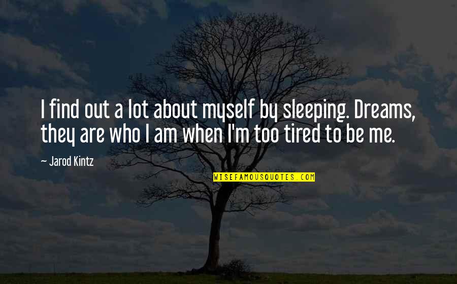 Sleeping A Lot Quotes By Jarod Kintz: I find out a lot about myself by Sleeping A Lot Quotes By Jarod Kintz: I find out a lot about myself by