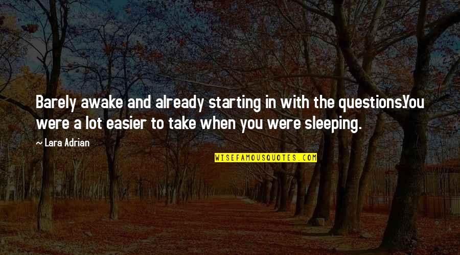 Sleeping A Lot Quotes By Lara Adrian: Barely awake and already starting in with the Sleeping A Lot Quotes By Lara Adrian: Barely awake and already starting in with the