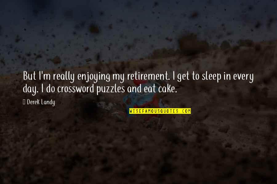 Sleeping All Day Quotes By Derek Landy: But I'm really enjoying my retirement. I get