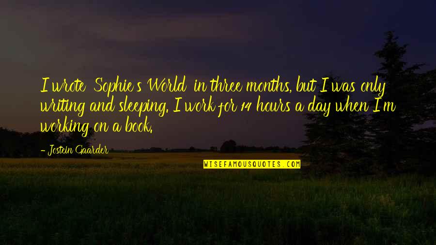 Sleeping All Day Quotes By Jostein Gaarder: I wrote 'Sophie's World' in three months, but