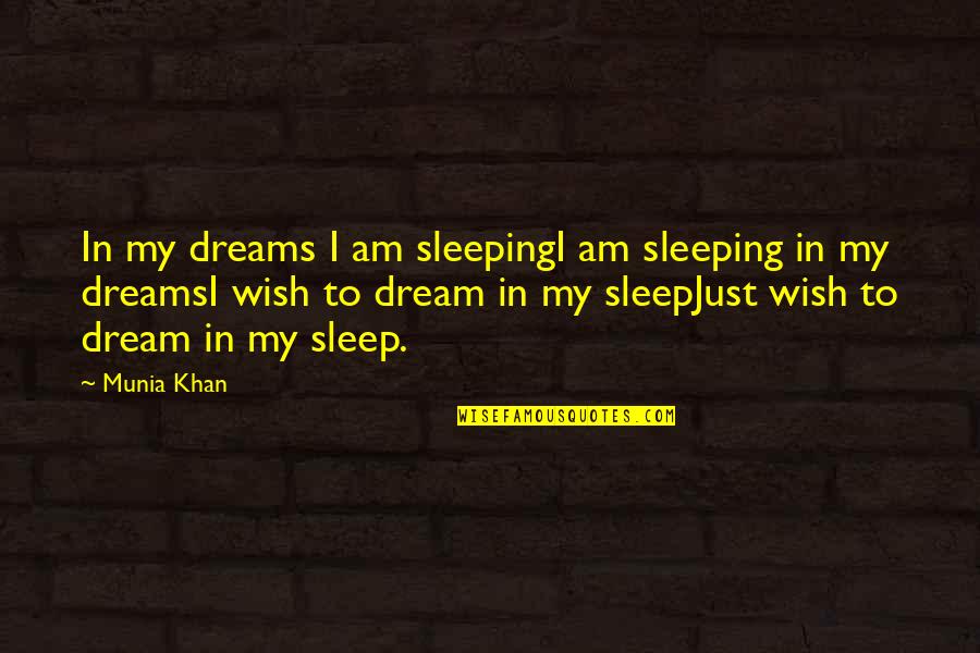 Sleeping And Dreaming Quotes By Munia Khan: In my dreams I am sleepingI am sleeping