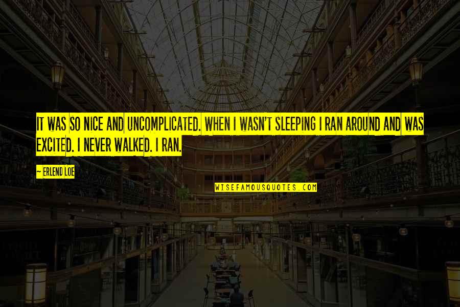 Sleeping Around Quotes By Erlend Loe: It was so nice and uncomplicated. When I Sleeping Around Quotes By Erlend Loe: It was so nice and uncomplicated. When I