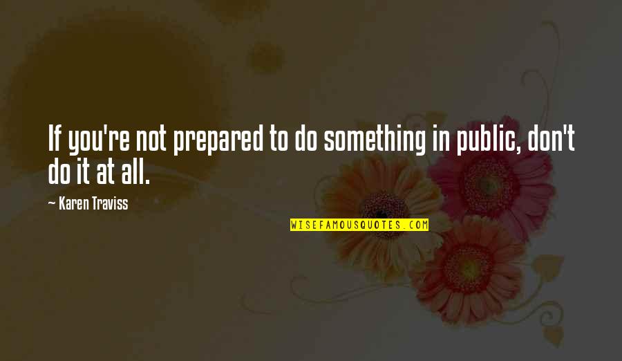 Sleeping Around Quotes By Karen Traviss: If you're not prepared to do something in