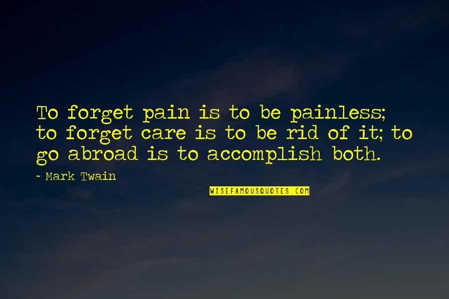 Sleeping Bag Quotes By Mark Twain: To forget pain is to be painless; to Sleeping Bag Quotes By Mark Twain: To forget pain is to be painless; to