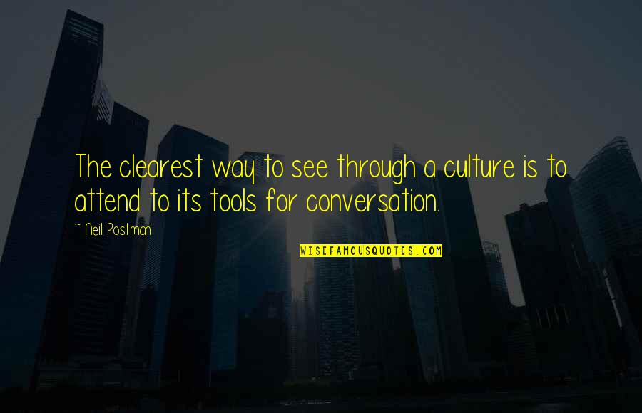Sleeping Bears Quotes By Neil Postman: The clearest way to see through a culture