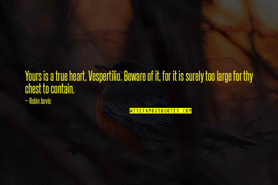 Sleeping Dogs Wei Shen Quotes By Robin Jarvis: Yours is a true heart, Vespertilio. Beware of