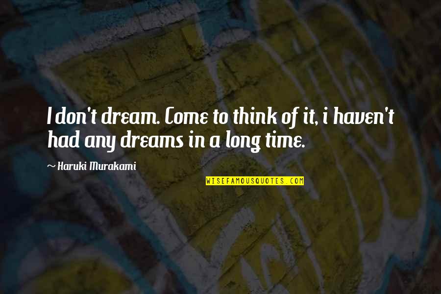 Sleeping Dreams Quotes By Haruki Murakami: I don't dream. Come to think of it,