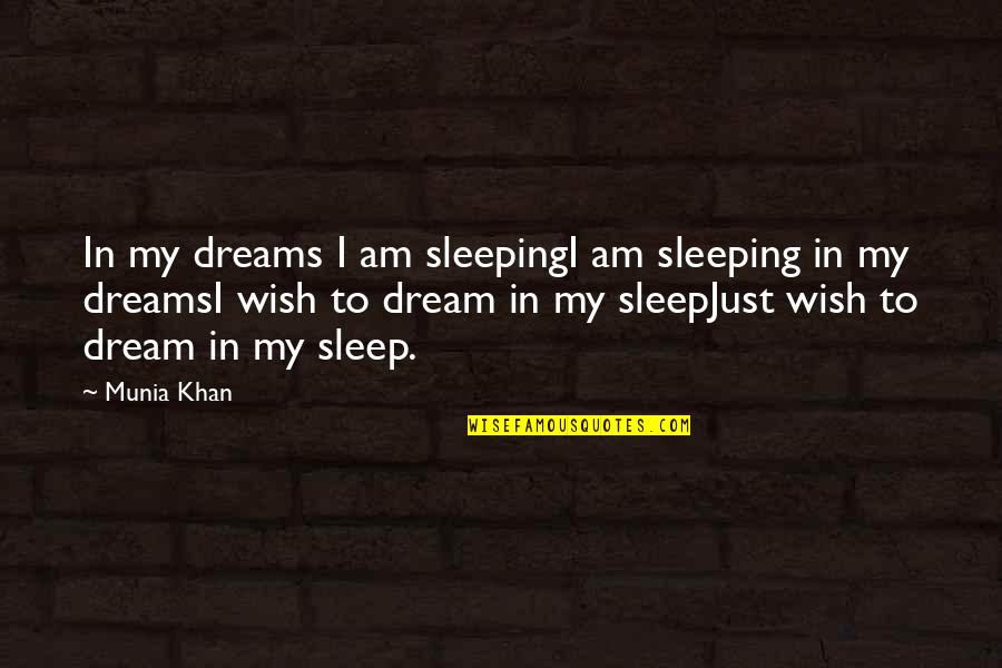 Sleeping Dreams Quotes By Munia Khan: In my dreams I am sleepingI am sleeping