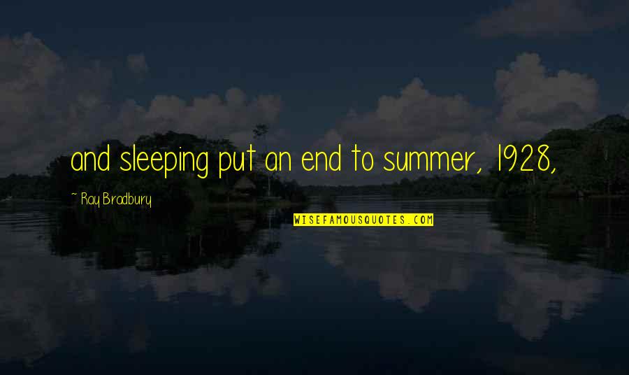 Sleeping Dreams Quotes By Ray Bradbury: and sleeping put an end to summer, 1928,